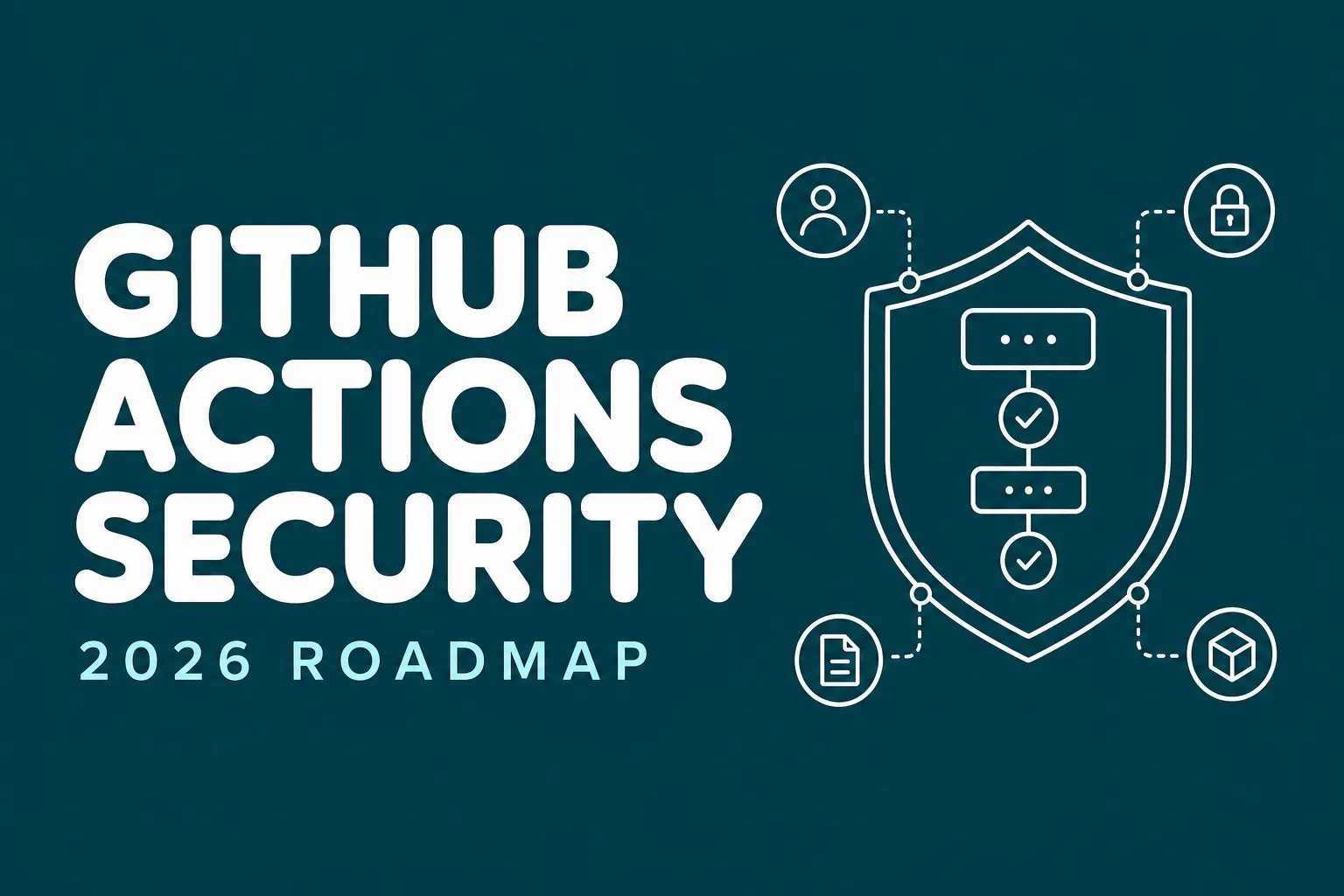 GitHub Actions 2026 Security Roadmap for SREs - blog post cover image